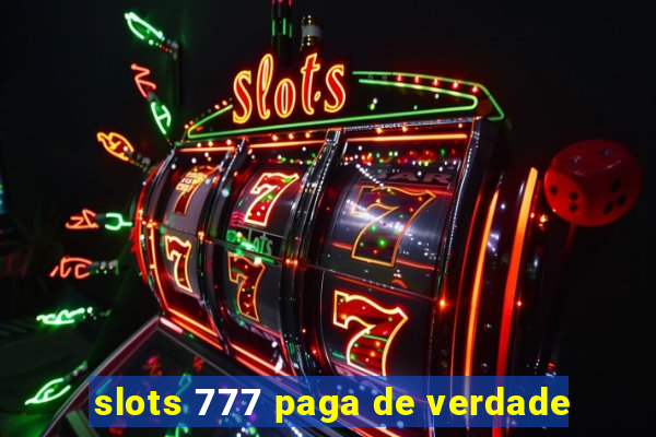 slots 777 paga de verdade